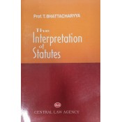 Central Law Agency's The Interpretation of Statutes [IOS] For BA. LL.B & LL.B by Prof. T. Bhattacharya